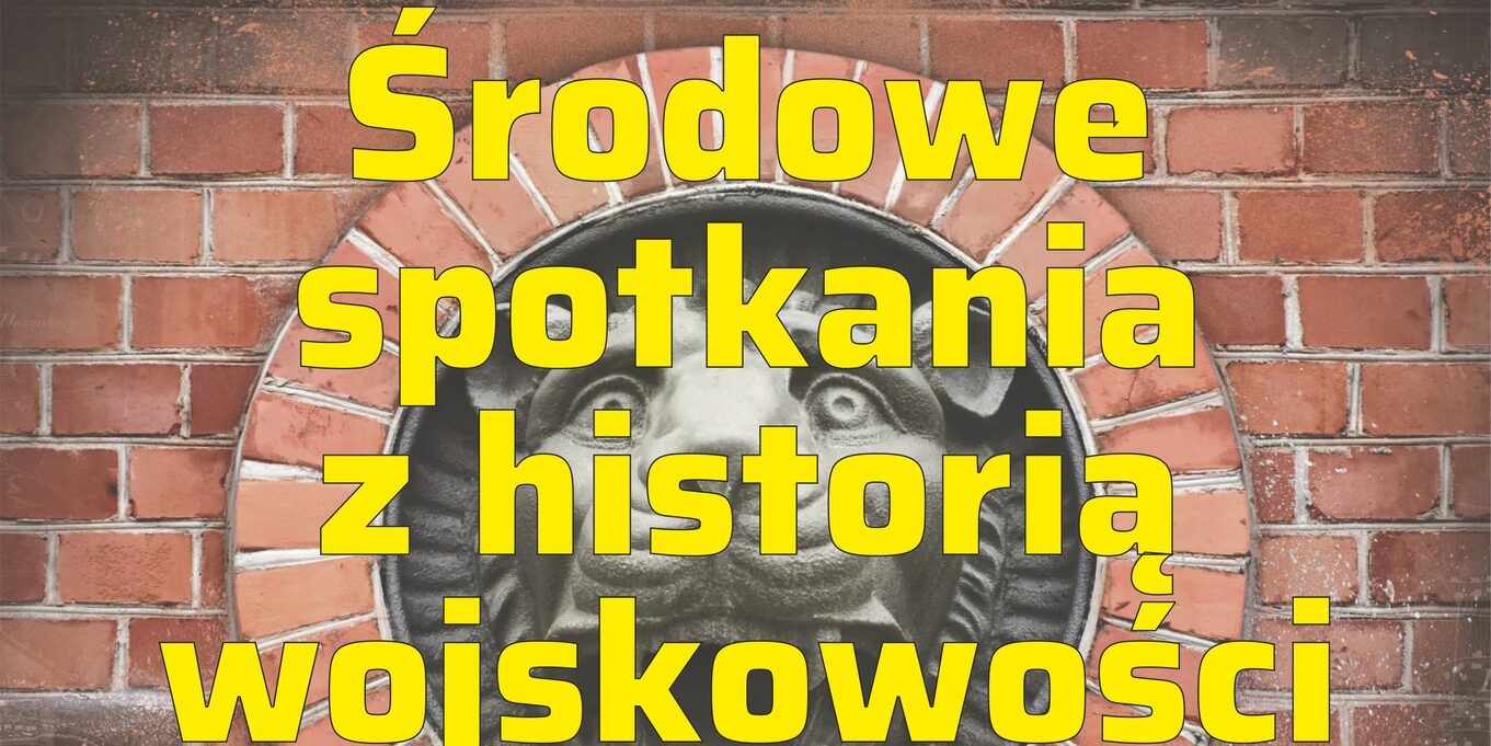 Środowe spotkania z historią wojskowości cz. XIV – „Obiekty rozbudowy mobilizacyjnej Twierdzy Toruń”