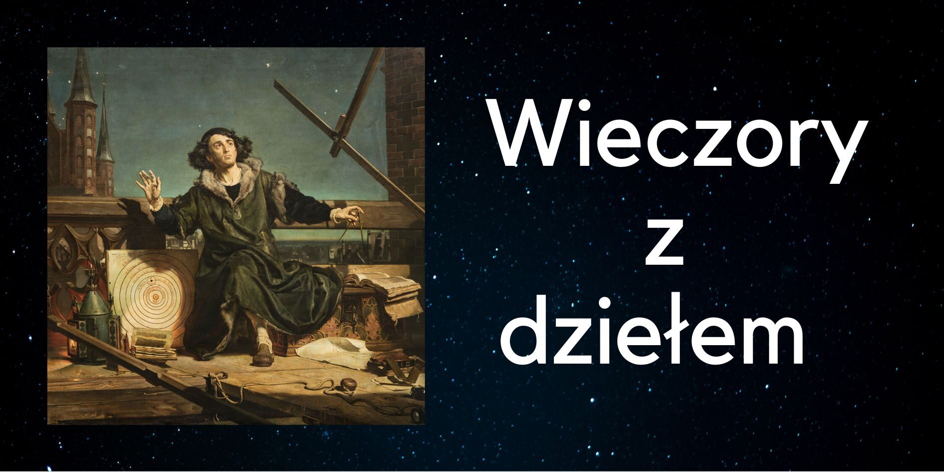 Wieczory z dziełem Jana Matejki ,,Astronom Kopernik, czyli rozmowa z Bogiem” w Ratuszu Staromiejskim