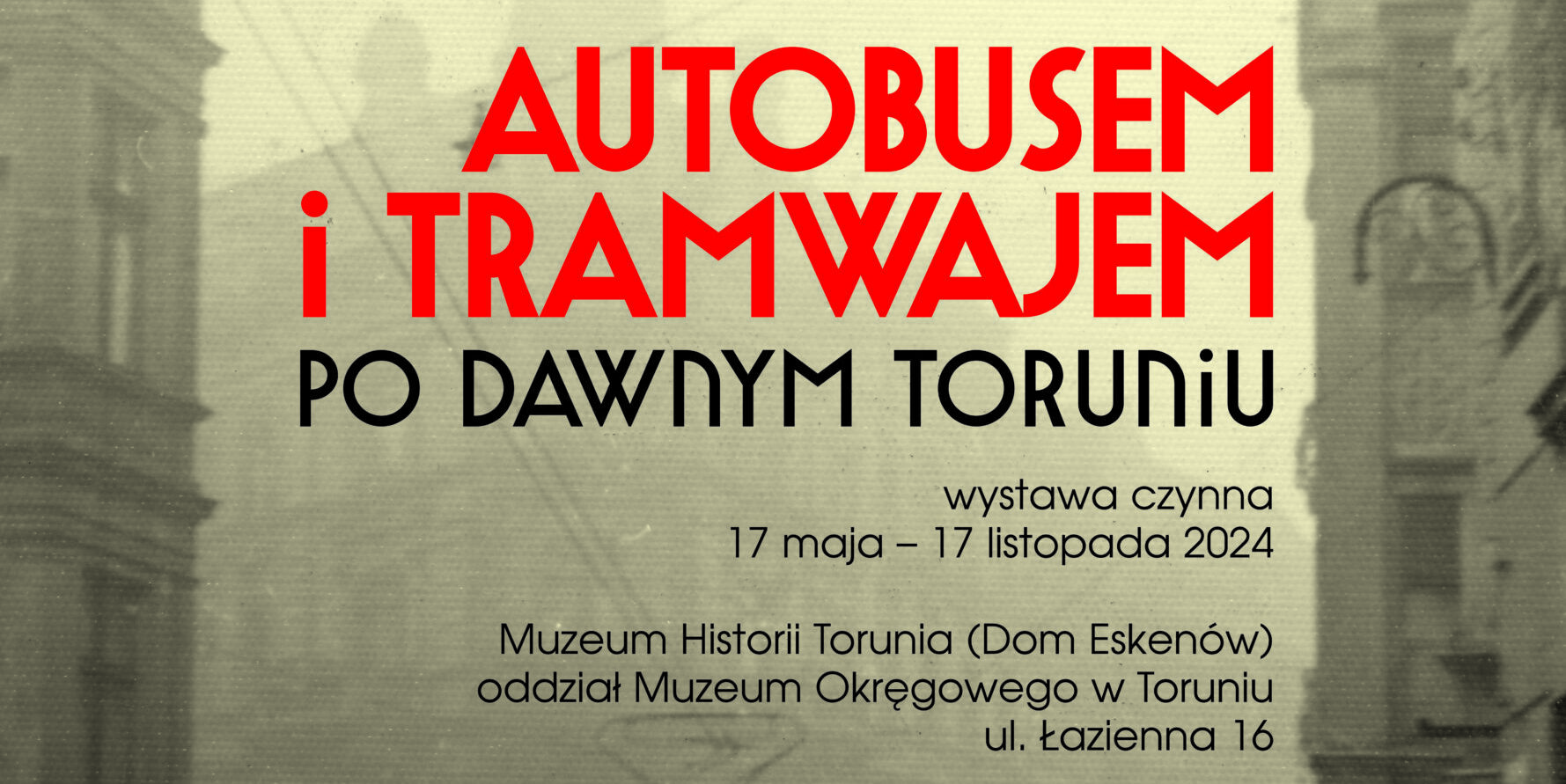 „Autobusem i tramwajem po dawnym Toruniu” – najnowsza wystawa w Muzeum Historii Torunia w Domu Eskenów