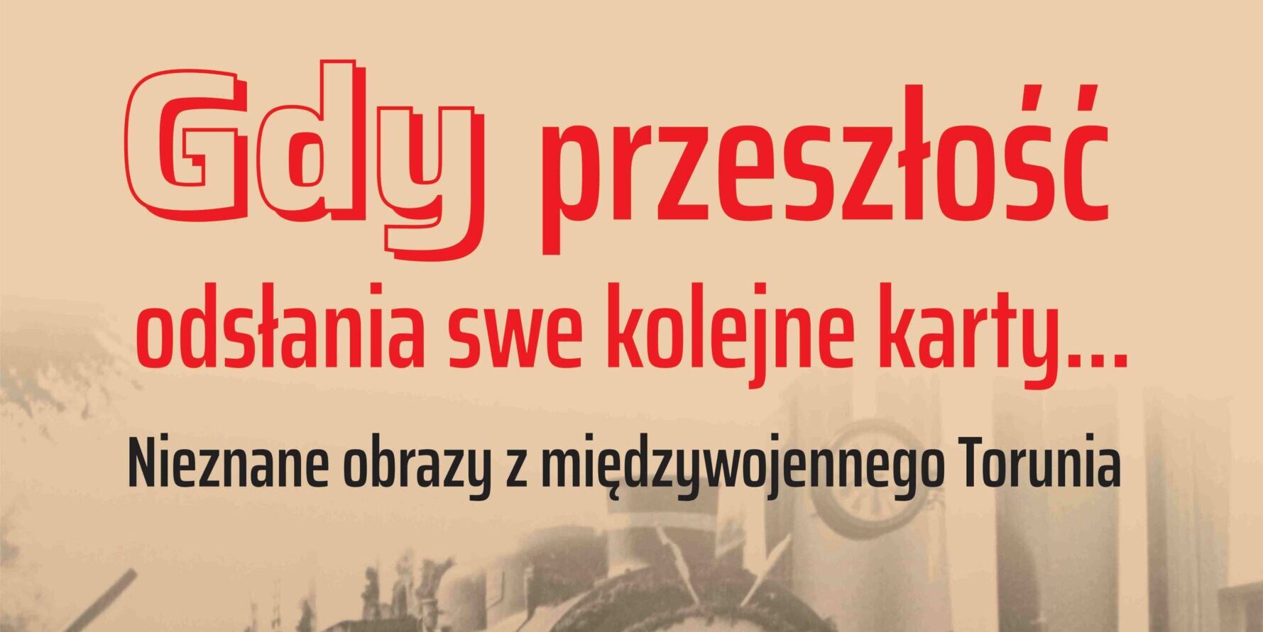 Najnowsza wystawa w Muzeum Historii Torunia w Domu Eskenów pt. „Gdy przeszłość odsłania swe kolejne karty… Nieznane obrazy z międzywojennego Torunia”