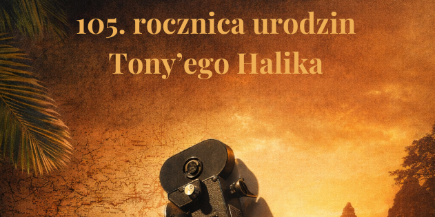 105. rocznica urodzin Tony’ego Halika w Muzeum Podróżników