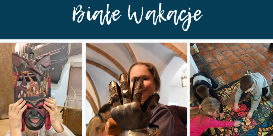 Białe Wakacje w Muzeum Okręgowym w Toruniu