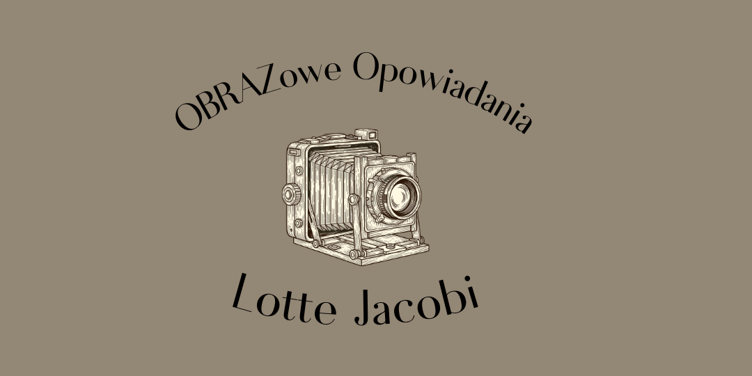 OBRAZowe OPOWIADANIA: Lotte Jacobi