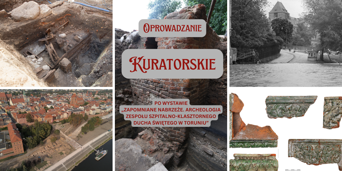Oprowadzanie kuratorskie po wystawie „Zapomniane nabrzeże. Archeologia zespołu szpitalno-klasztornego Ducha Świętego w Toruniu”