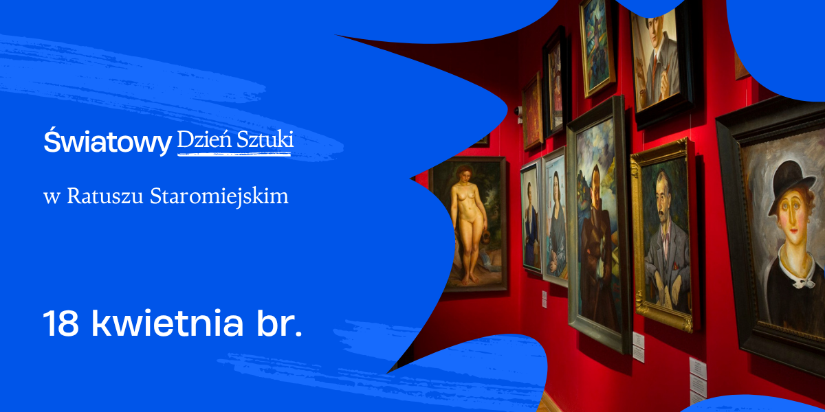 Światowy Dzień Sztuki w Ratuszu Staromiejskim