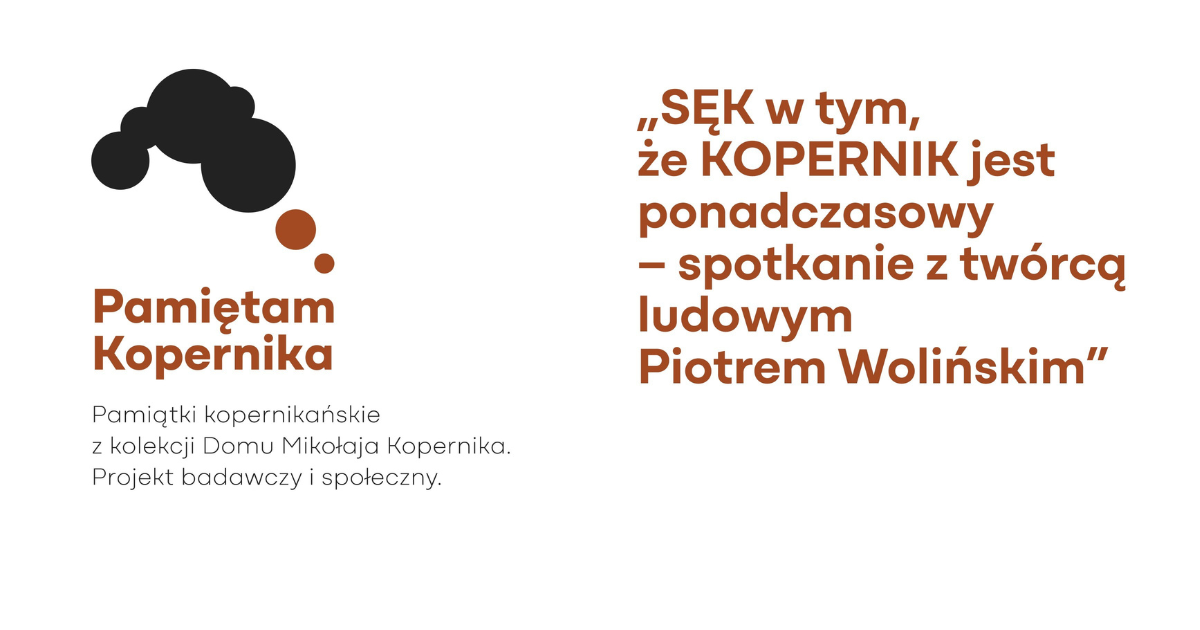Sęk w tym że KOPERNIK jest ponad czasowy – spotkanie z twórca ludowym Piotrem Wolińskim
