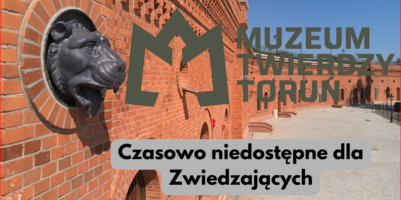 Komunikat dla Zwiedzających: Czasowe wyłączenie Muzeum Twierdzy Toruń