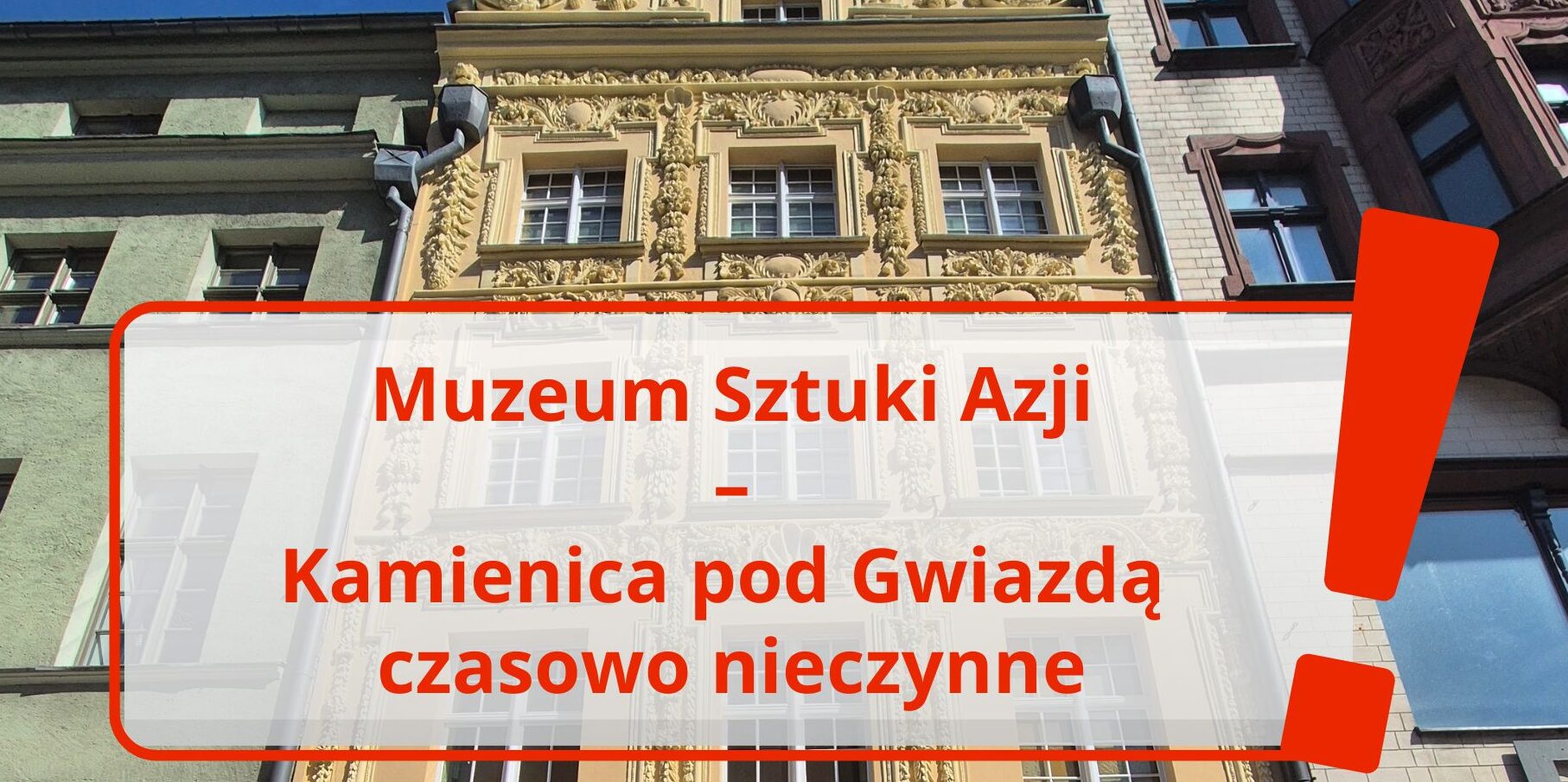 Czasowe zamknięcie Muzeum Sztuki Azji – Kamienica pod Gwiazdą