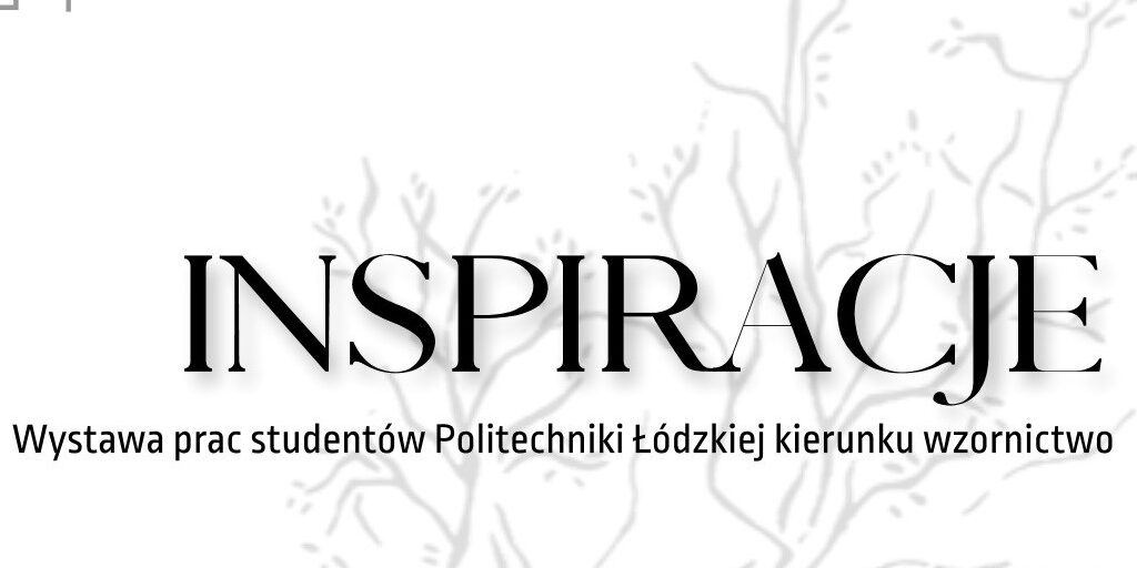 „INSPIRACJE. Wystawa prac studentów Politechniki Łódzkiej kierunku wzornictwo” w Muzeum Sztuki Azji – Kamienica pod Gwiazdą
