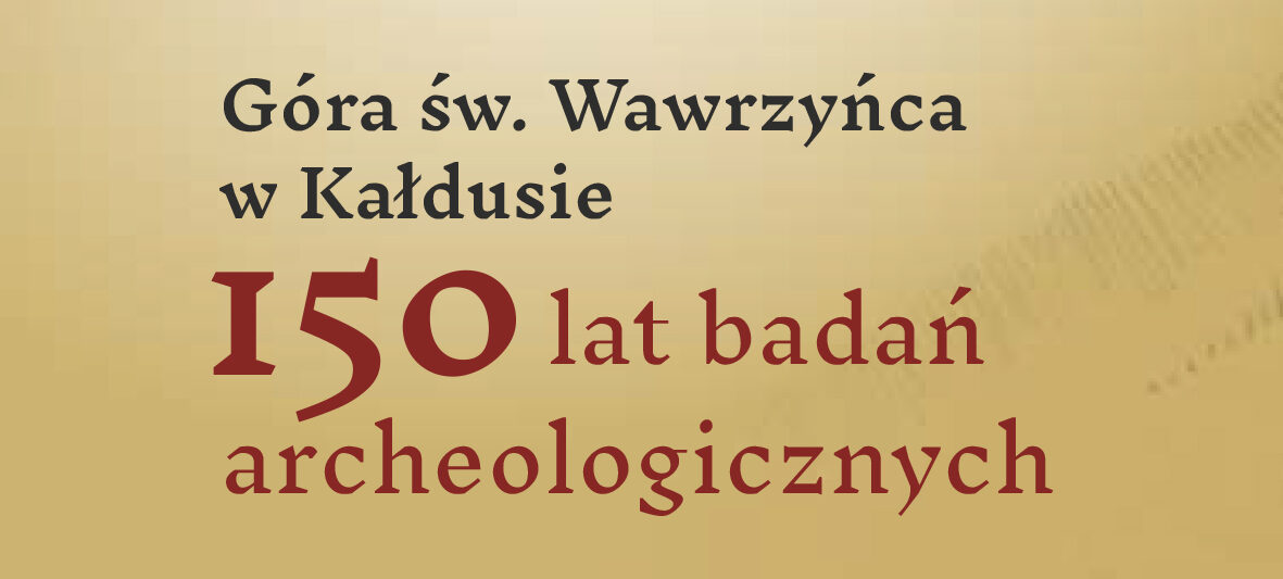 150 lat badań archeologicznych w Kałdusie – konferencja naukowa i wystawa pt. „Góra św. Wawrzyńca w Kałdusie. 150 lat badań archeologicznych”