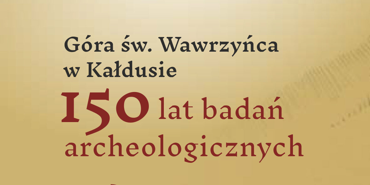 150 lat badań archeologicznych w Kałdusie – konferencja naukowa i wystawa pt. „Góra św. Wawrzyńca w Kałdusie. 150 lat badań archeologicznych”